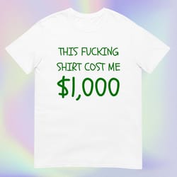 this shirt costs 1,000 dollars | most expensive etsy shirt | please buy this i need money | short-sleeve unisex t-shirt