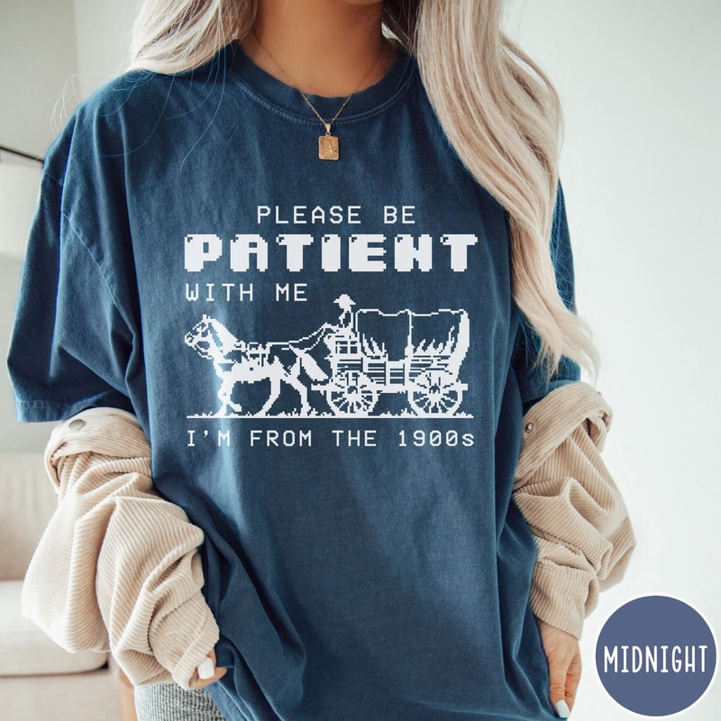 Please Be Patient With Me Im From The 1900s Comfort Colors TShirt Funny Birthday Gift Shirt Mom Dad 3