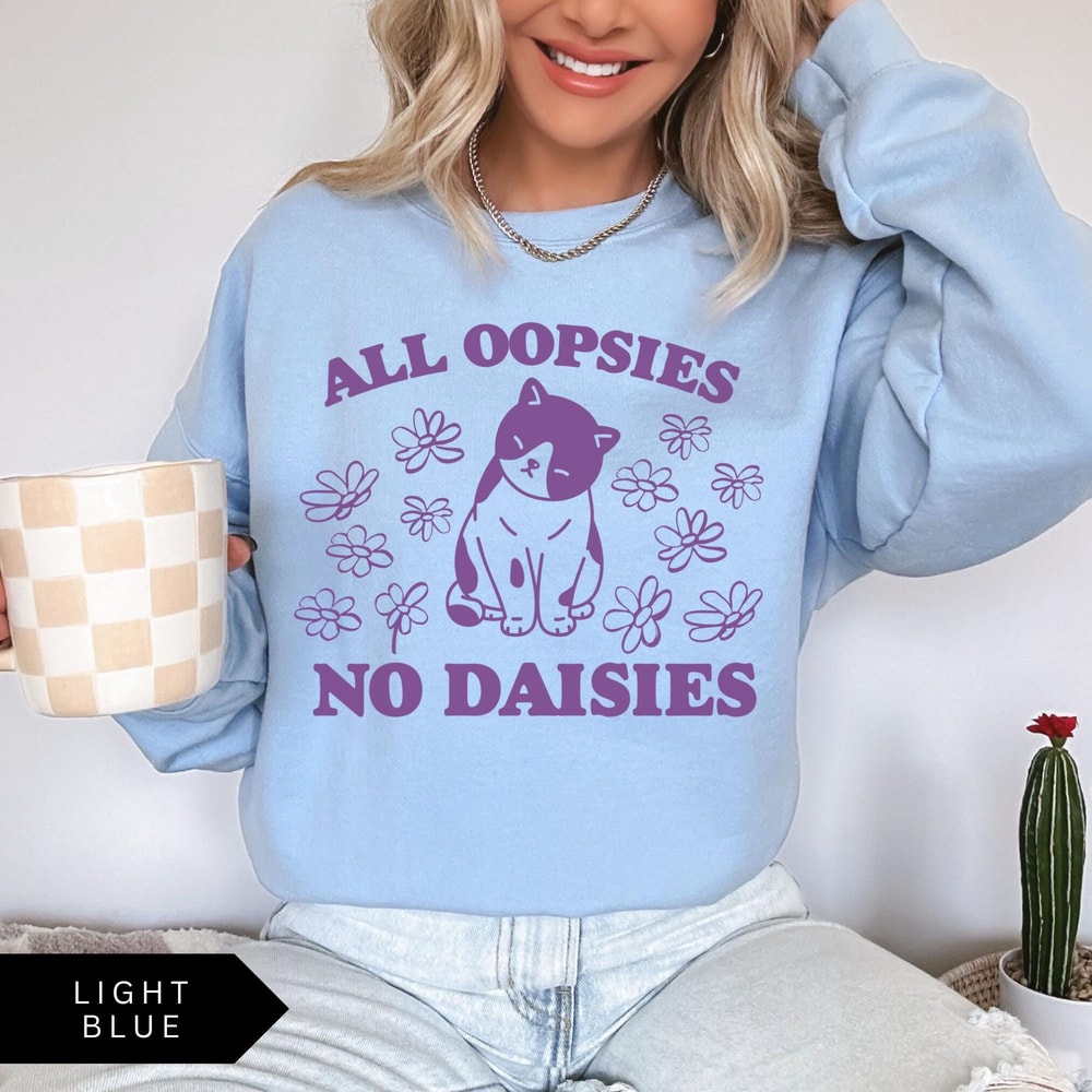 All Oopsies No Daisies TShirt Funny Sweatshirt Mental Health Sweatshirt Cat Flower Shirt Vintage Sw 0