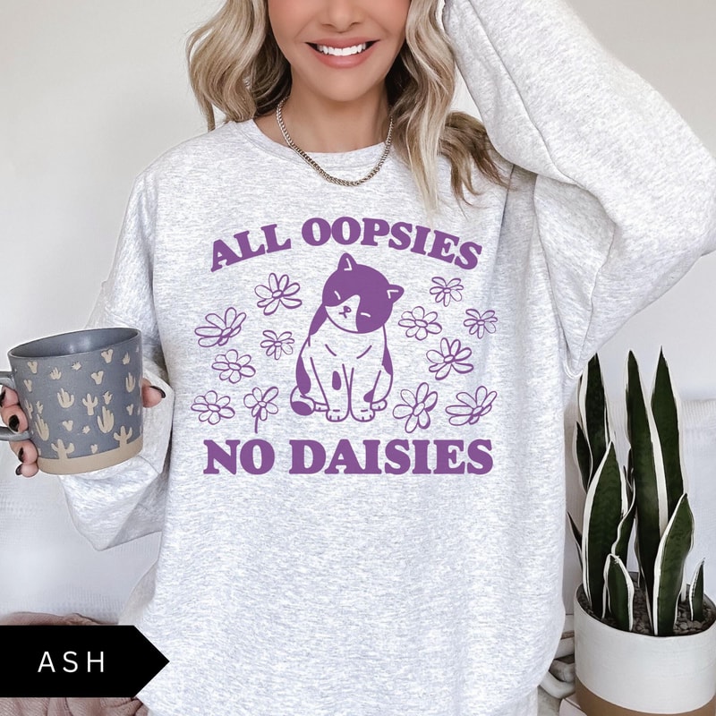 All Oopsies No Daisies TShirt Funny Sweatshirt Mental Health Sweatshirt Cat Flower Shirt Vintage Sw 2