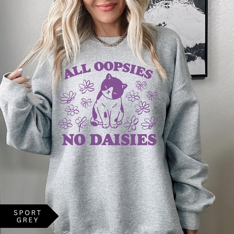 All Oopsies No Daisies TShirt Funny Sweatshirt Mental Health Sweatshirt Cat Flower Shirt Vintage Sw 3
