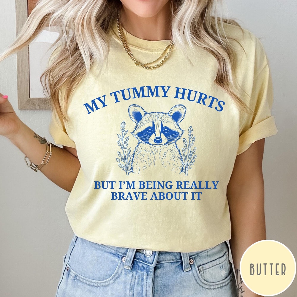 My Tummy Hurts But Im Being Really Brave About It Comfort Colors TShirt First Of All Funny Vintage 2