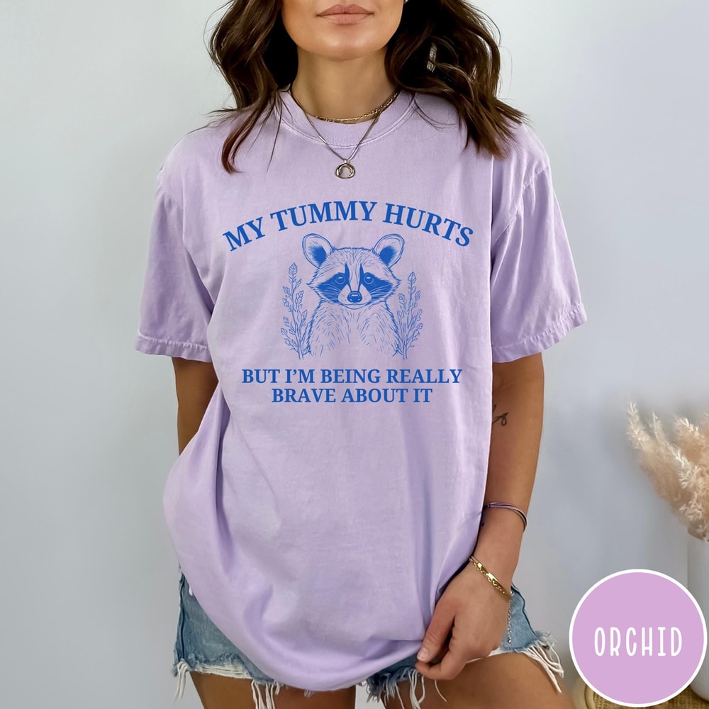 My Tummy Hurts But Im Being Really Brave About It Comfort Colors TShirt First Of All Funny Vintage 4