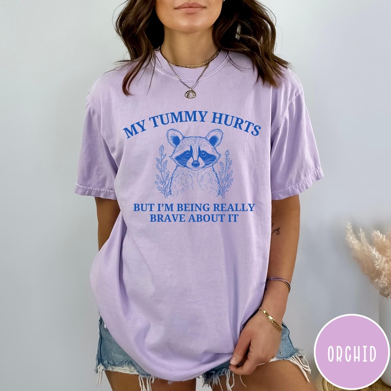 My Tummy Hurts But Im Being Really Brave About It Comfort Colors TShirt First Of All Funny Vintage 4