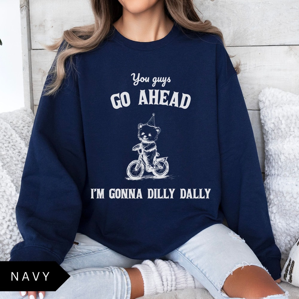 Go Ahead Im Gonna Dilly Dally Shirt Funny Vintage Graphic Tee Quirky Aesthetic Humor TShirt 3