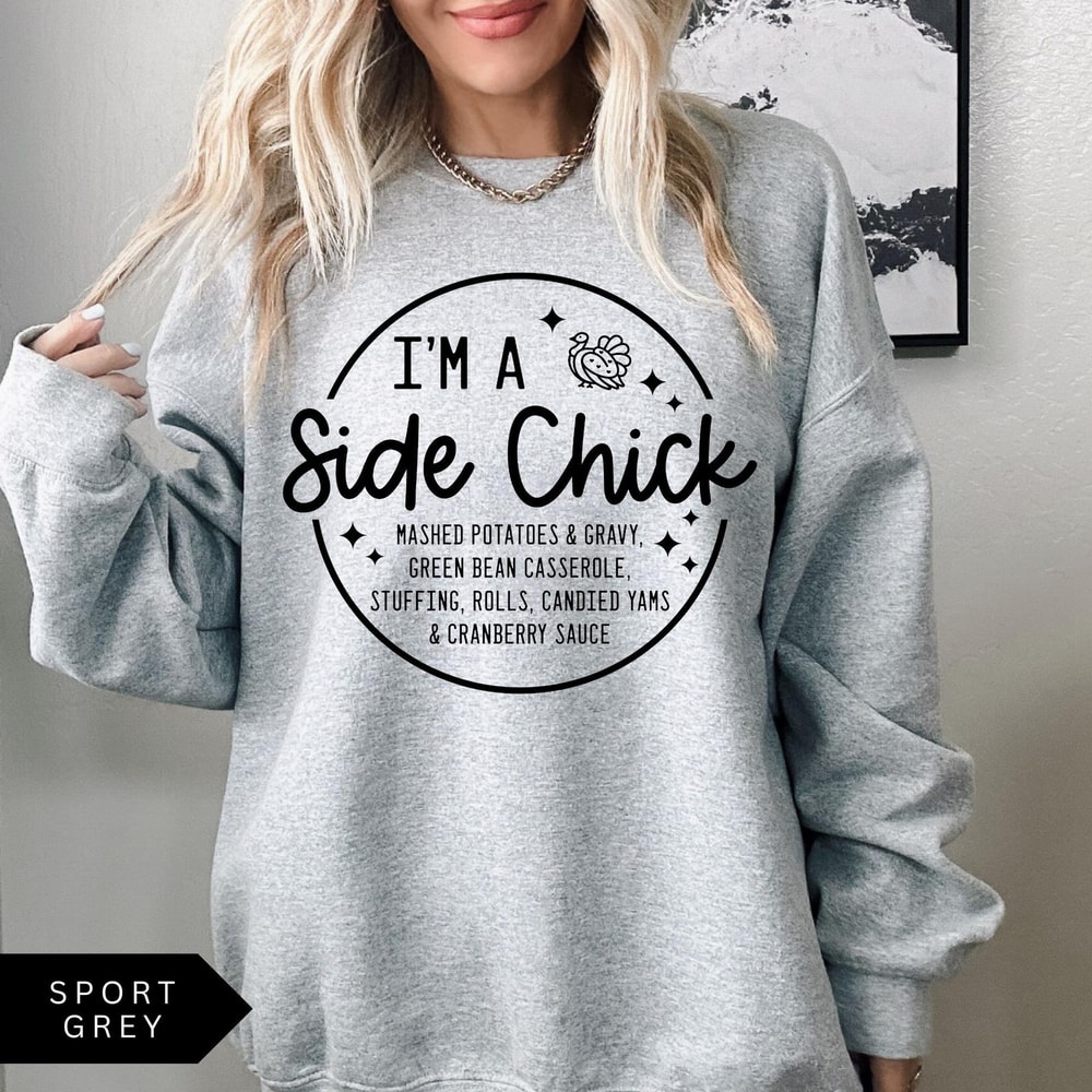 Im A Side Chick Sweatshirt Funny Thanksgiving Shirt Thanksgiving Dinner Sweatshirt Fall Crewneck Tu 2