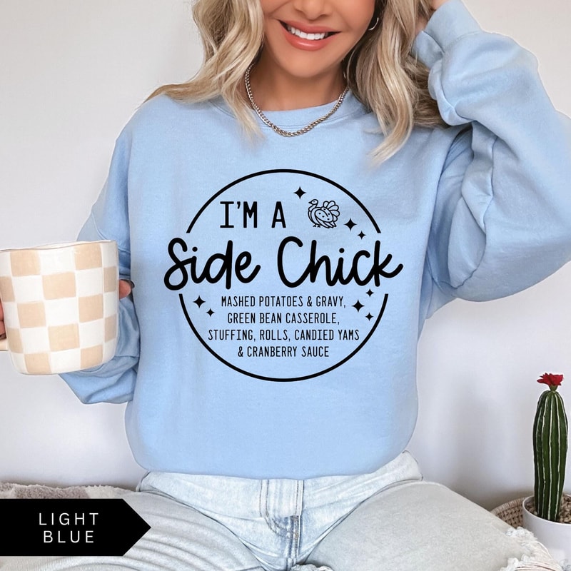 Im A Side Chick Sweatshirt Funny Thanksgiving Shirt Thanksgiving Dinner Sweatshirt Fall Crewneck Tu 3
