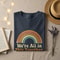 Were All In This Together Comfort Colors Shirt Funny Groovy Rainbow Tee Sarcastic Shirt 3