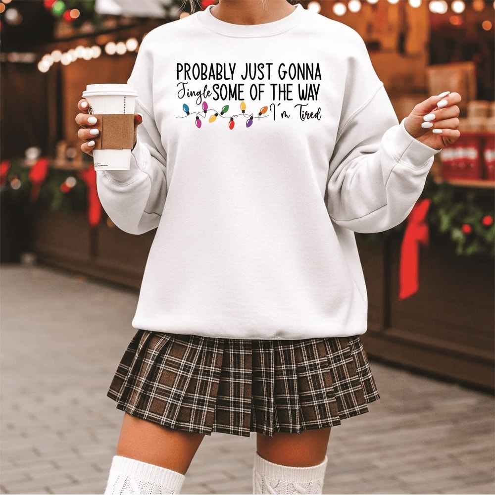 Funny Christmas Sweatshirt Probably Just Gonna Jingle Some Of The Way Cozy Holiday Crewneck 1