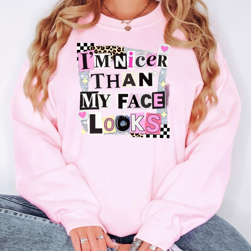 Funny Sarcastic Sweatshirt I M Nicer Than My Face Looks Sassy Coquette Aesthetic Crewneck 4