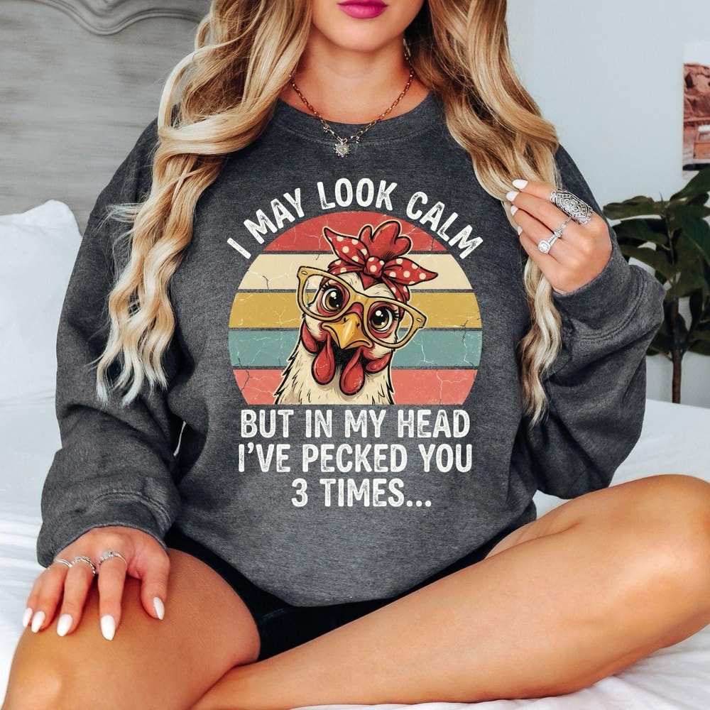Funny Chicken Sweatshirt I May Look Calm Sarcastic Farm Humor Crewneck Pullover 1