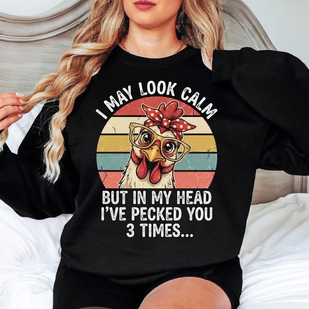 Funny Chicken Sweatshirt I May Look Calm Sarcastic Farm Humor Crewneck Pullover 0