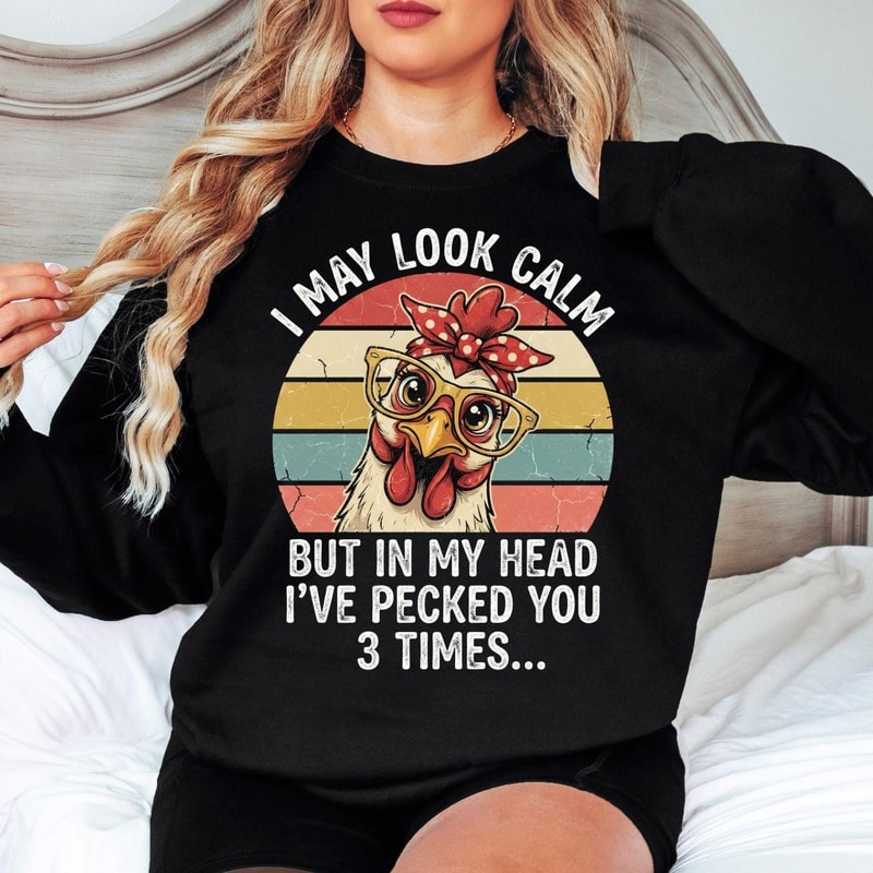 Funny Chicken Sweatshirt I May Look Calm Sarcastic Farm Humor Crewneck Pullover 0
