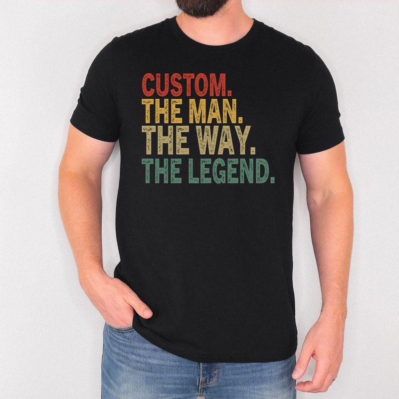 Custom Name TShirt The Man The Way The Legend Tee Personalized Mens Shirt Gift For Dad Husband Boyf 3