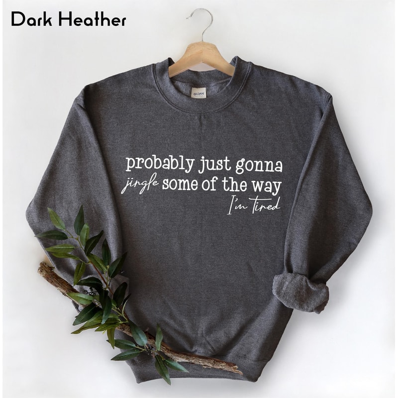 Probably Just Gonna Jingle Some Of The Way Sweatshirt Funny Christmas Sweater Holiday Humor Pullove 4