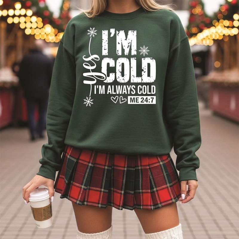 Funny Christmas Sweatshirt Yes I Am Cold I Am Always Cold Sweatshirt Cozy Holiday Crewneck Winter T 0