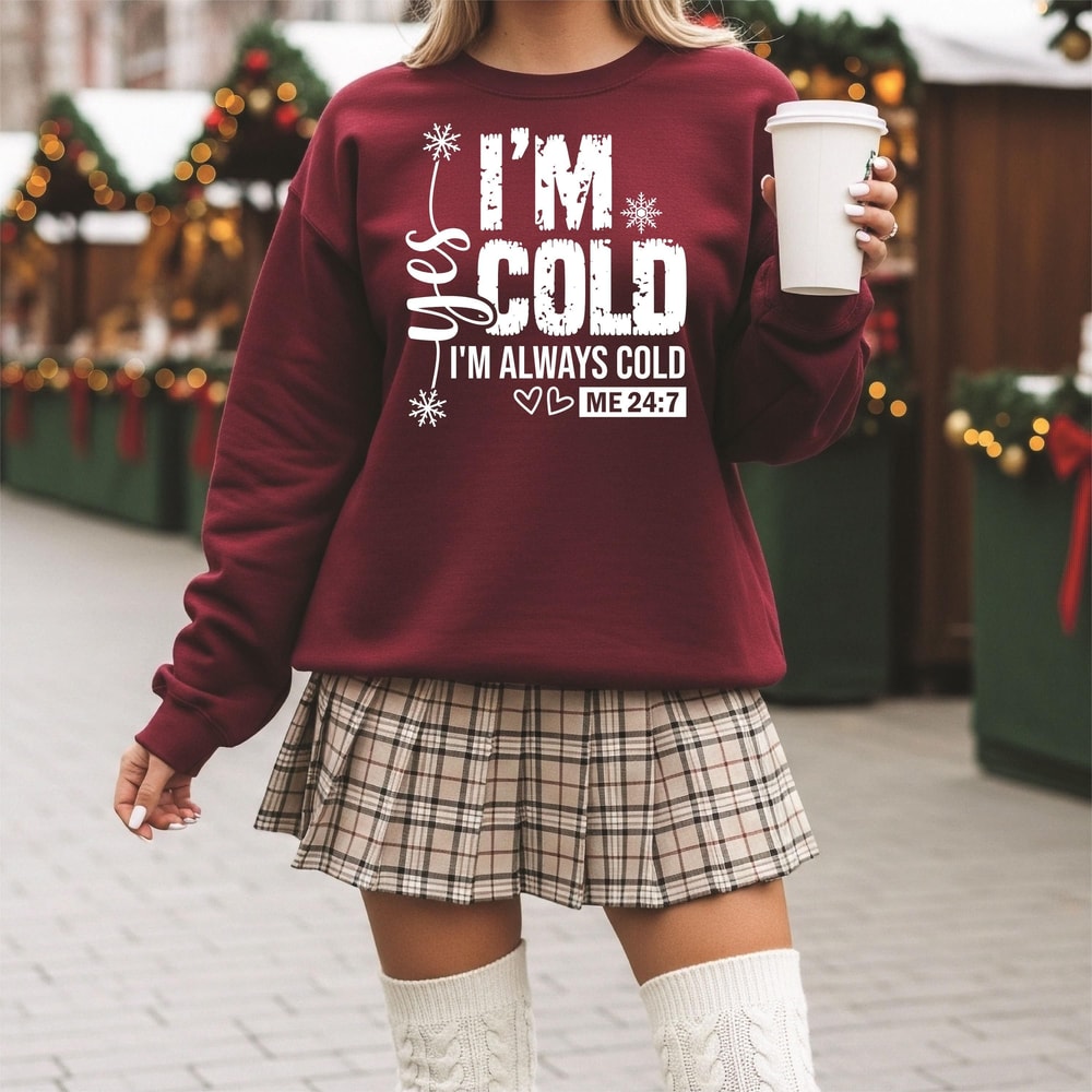 Funny Christmas Sweatshirt Yes I Am Cold I Am Always Cold Sweatshirt Cozy Holiday Crewneck Winter T 1