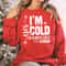 Funny Christmas Sweatshirt Yes I Am Cold I Am Always Cold Sweatshirt Cozy Holiday Crewneck Winter T 3