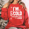 Funny Christmas Sweatshirt Yes I Am Cold I Am Always Cold Sweatshirt Cozy Holiday Crewneck Winter T 3