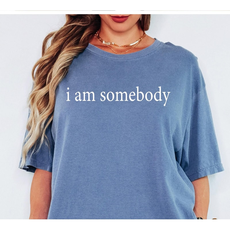 Comfort Colors I Am Somebody Shirt Jesse Jackson Civil Rights Quote Tee Inspirational Equality TShi 2