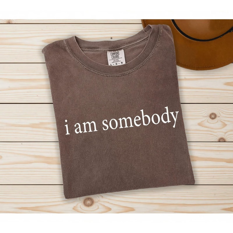 Comfort Colors I Am Somebody Shirt Jesse Jackson Civil Rights Quote Tee Inspirational Equality TShi 3