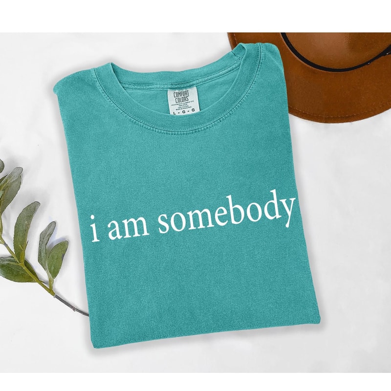 Comfort Colors I Am Somebody Shirt Jesse Jackson Civil Rights Quote Tee Inspirational Equality TShi 5
