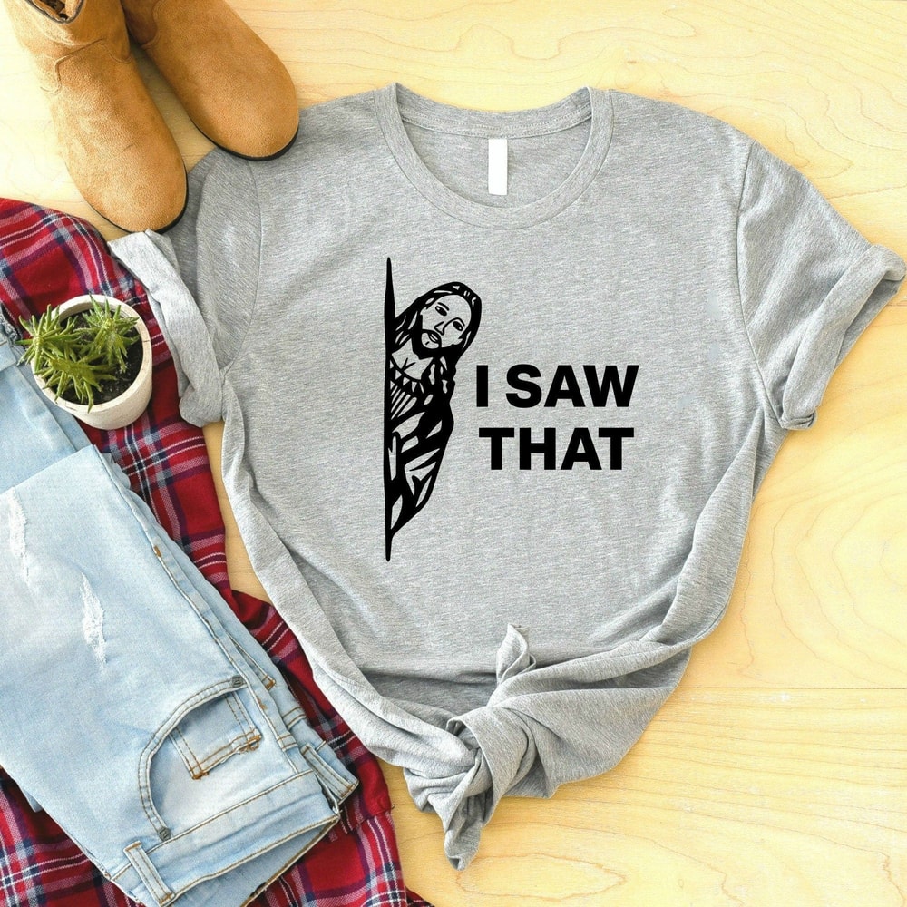 I Saw That Shirt Funny Jesus Meme Christian TShirt Religious Humor Faith Tee 5