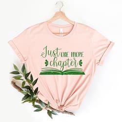 just one more chapter, reading shirt, book lover shirt, librarian shirts, teacher book shirt