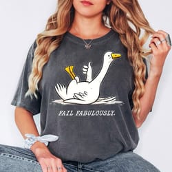 comfort colors funny goose shirt fail fabulously goose meme tee sarcastic animal graphic shirt
