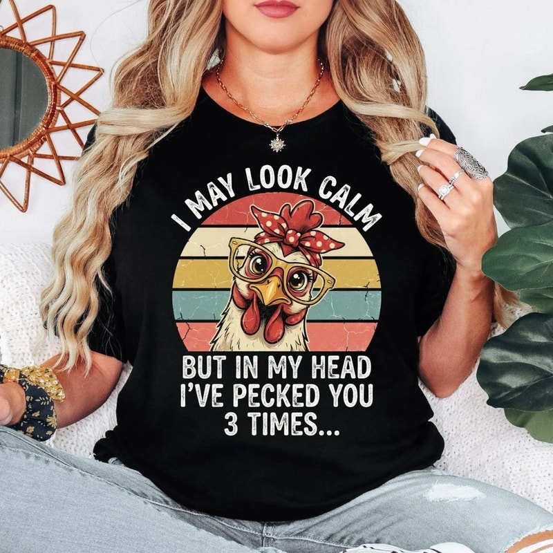 Funny Chicken Shirt I May Look Calm Shirt Sarcastic Humor Tee Funny Farm Shirt Chicken Lover Gift V 0