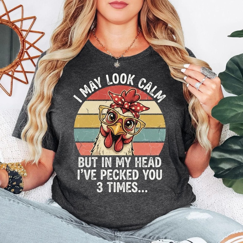 Funny Chicken Shirt I May Look Calm Shirt Sarcastic Humor Tee Funny Farm Shirt Chicken Lover Gift V 1