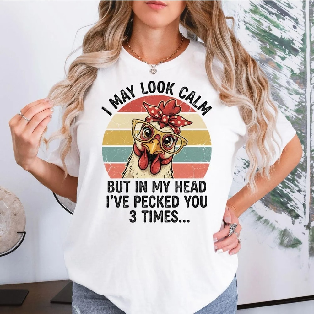 Funny Chicken Shirt I May Look Calm Shirt Sarcastic Humor Tee Funny Farm Shirt Chicken Lover Gift V 4