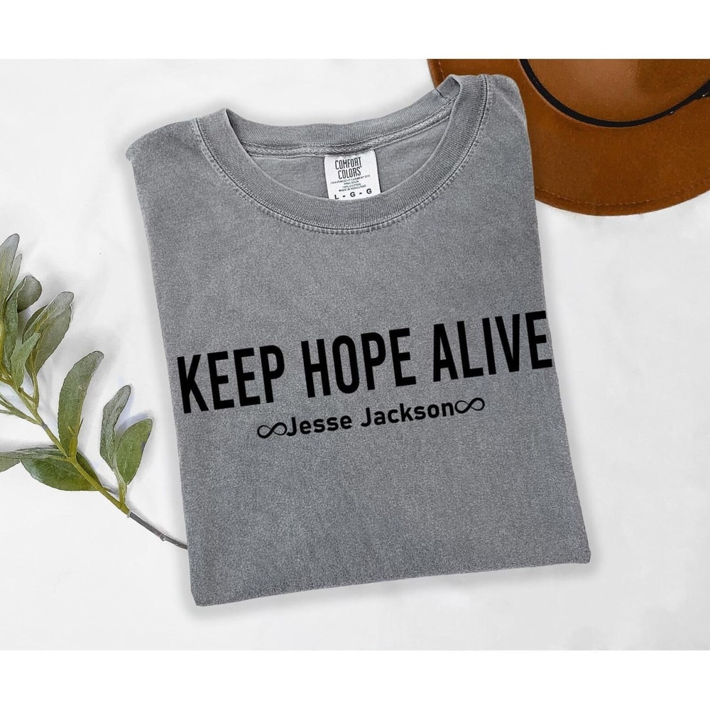 Comfort Colors Keep Hope Alive TShirt Jesse Jackson Tribute Tee Civil Rights Shirt Inspirational Ju 0