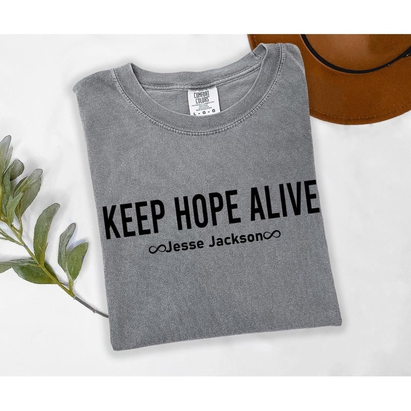 Comfort Colors Keep Hope Alive TShirt Jesse Jackson Tribute Tee Civil Rights Shirt Inspirational Ju 0