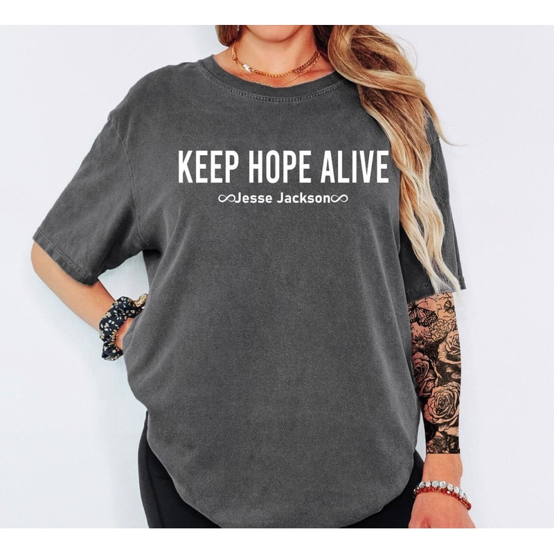 Comfort Colors Keep Hope Alive TShirt Jesse Jackson Tribute Tee Civil Rights Shirt Inspirational Ju 4