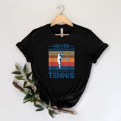 never underestimate an old man who plays tennis shirt, gift for tennis player, tennis tee shirt, tennis lover shirt