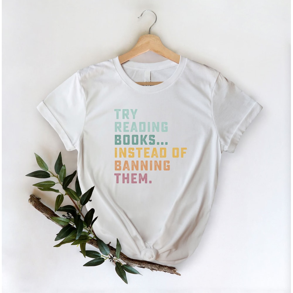 Try Reading Books Instead Of Banning Them Shirt Funny Book Lover T Shirt Reader Graphic Tee Gift 2