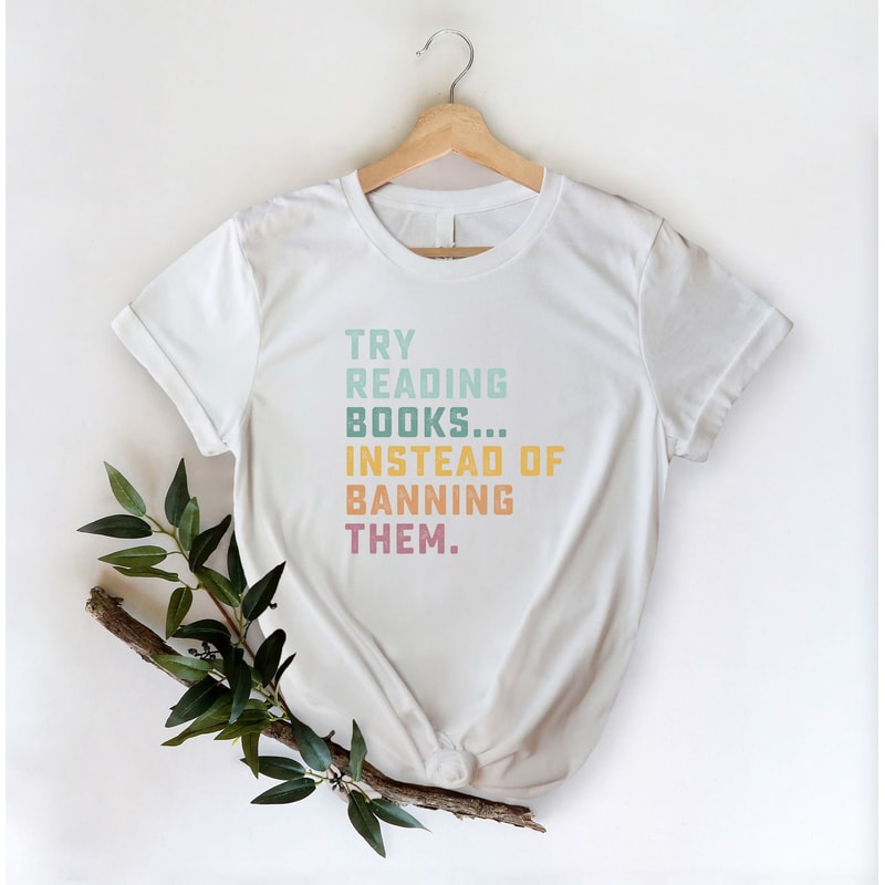 Try Reading Books Instead Of Banning Them Shirt Funny Book Lover T Shirt Reader Graphic Tee Gift 2