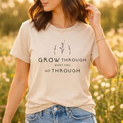 grow through what you go through shirt motivational plant lady tee