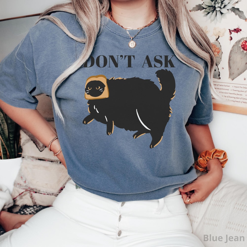 Dont Ask Funny Cat Shirt Sassy Cat Graphic Tee Cat Mom Sarcastic Unisex Kitty Shirt 4