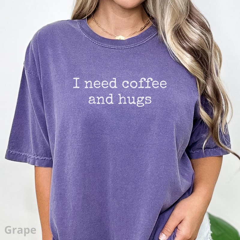 I Need Coffee And Hugs Shirt 100 Cotton Funny Coffee Lover Tee Cute Gift For Mom 4