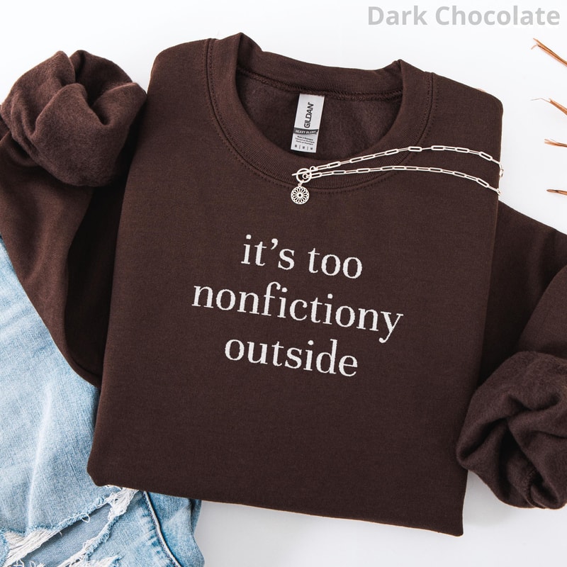 Embroidered Bookish Sweatshirt Funny Reading Crewneck Too Nonfictiony Outside Book Lover Gift 1
