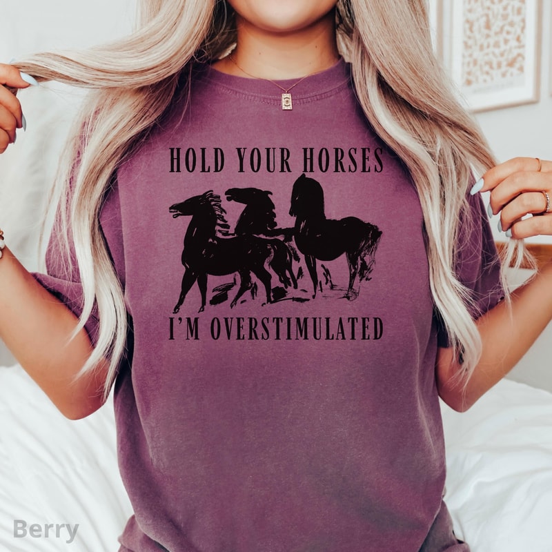 Overstimulated Hold Your Horses Shirt Farm Animal Graphic Tee Homeschool Mom Cottagecore Gift 5