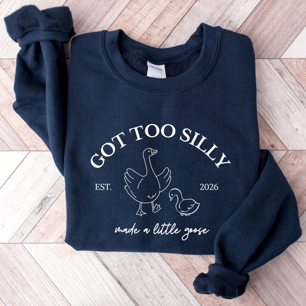 Got Too Silly Goose Sweatshirt Pregnancy Announcement Maternity Reveal Sweatshirt 3