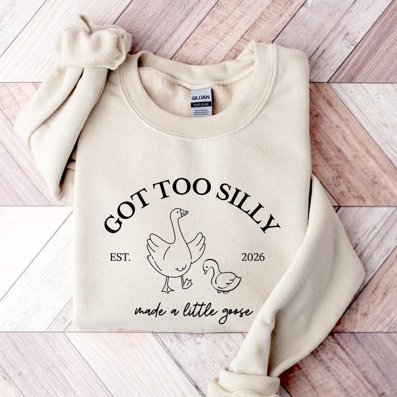 Got Too Silly Goose Sweatshirt Pregnancy Announcement Maternity Reveal Sweatshirt 1