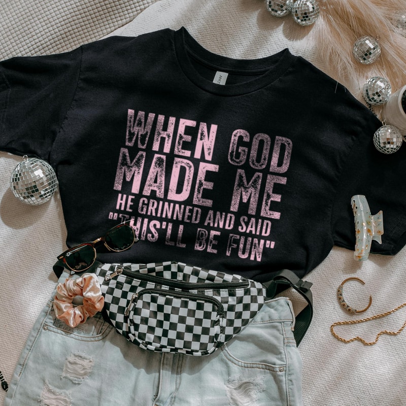 When God Made Me Thisll Be Fun Funny Quote Shirt