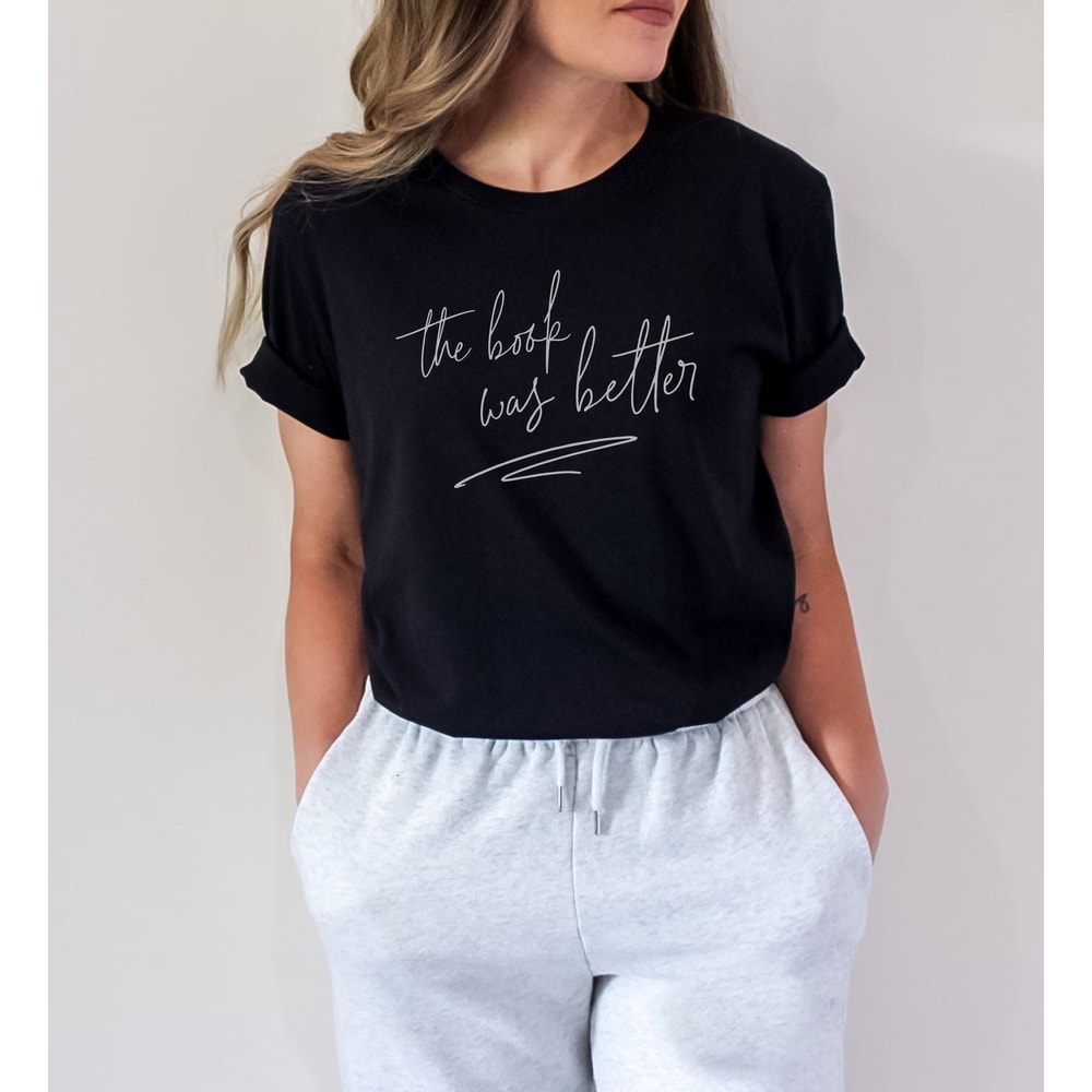 The Book Was Better Shirt Book Lover Graphic Tee Funny Reading Quote TShirt 1
