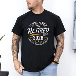 funny retirement 2026 shirt official retired life tee gift