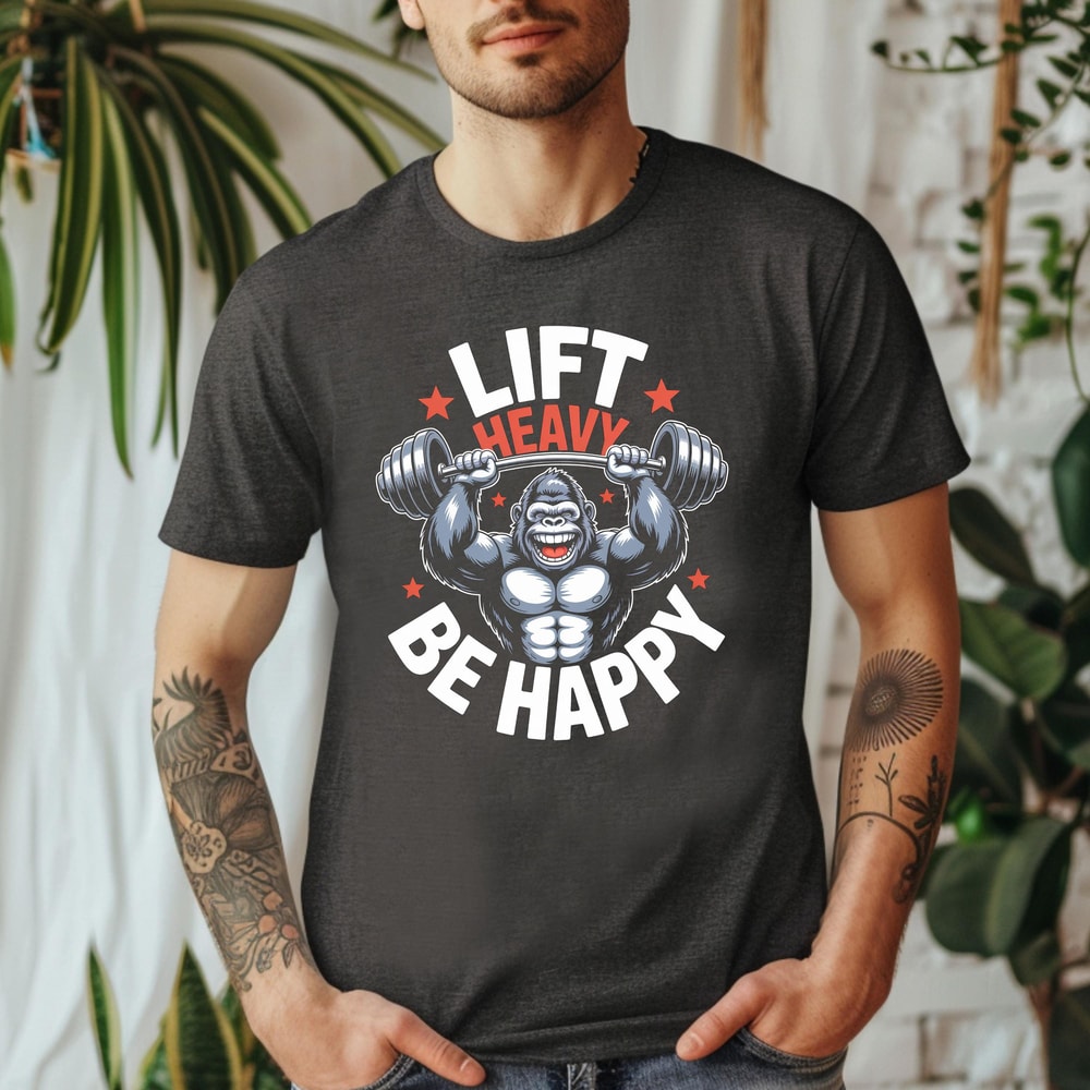 Lift Heavy Be Happy Gorilla Shirt Funny Gym Workout Tee Motivational Weightlifting Shirt 0