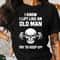 Funny Gym Shirt Old Man Lifting Workout Tee Weightlifting Humor Gym Motivation Shirt 1
